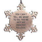 Funny English Bulldog Christmas Snowflake Ornaments - You Can't Tell Me What To Do. You're Not My English Bulldog.' Quote