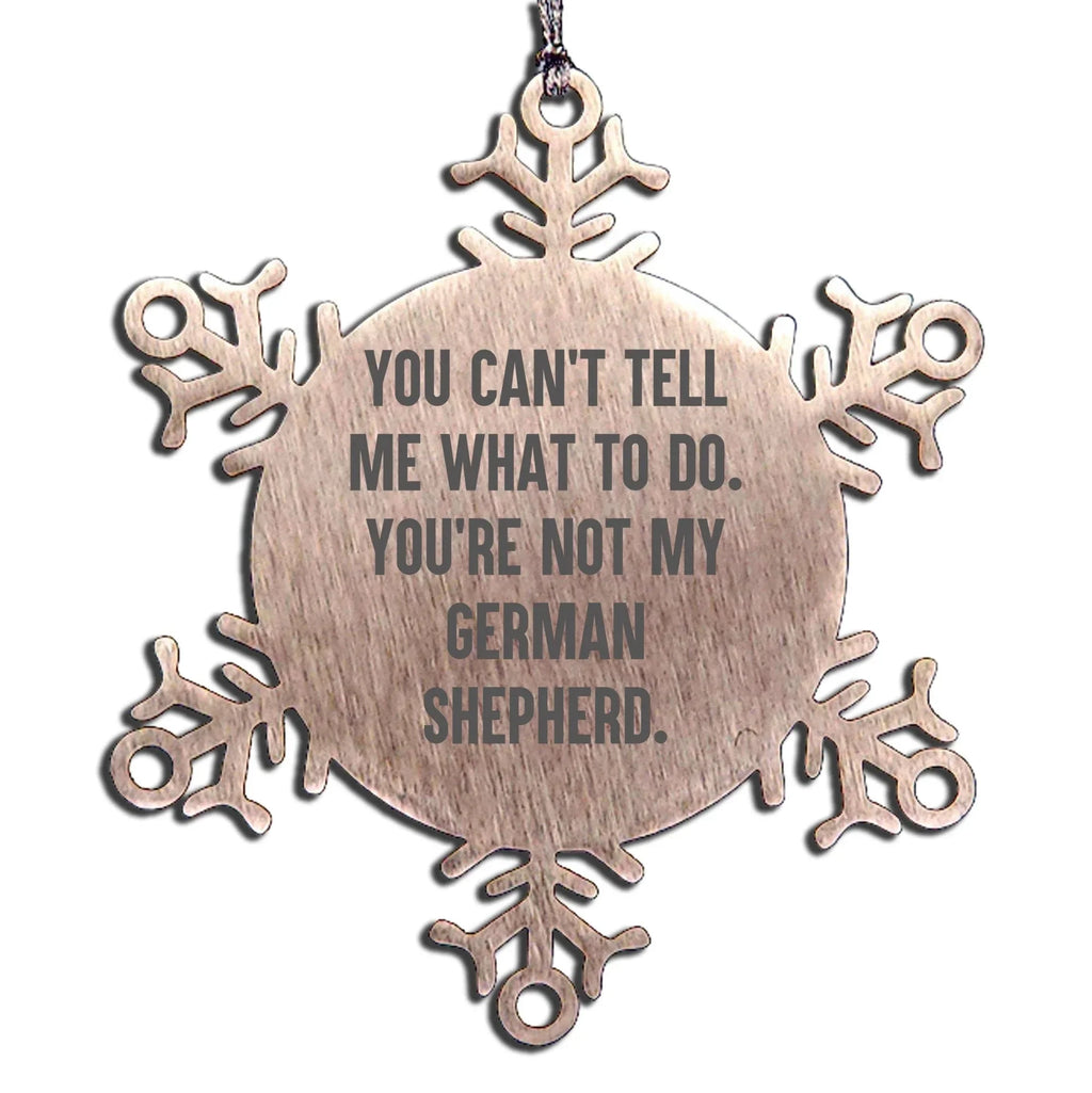 Funny German Shepherd Dog Snowflake Ornament - You Can't Tell Me What To Do. You're Not My German Shepherd.