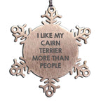 Cairn Terrier Dog Snowflake Ornament -I Like My Cairn Terrier More Than People