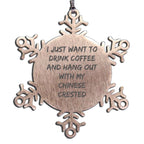Funny Chinese Crested Christmas Snowflake Ornament - I Just Want To Drink Coffee And Hang Out