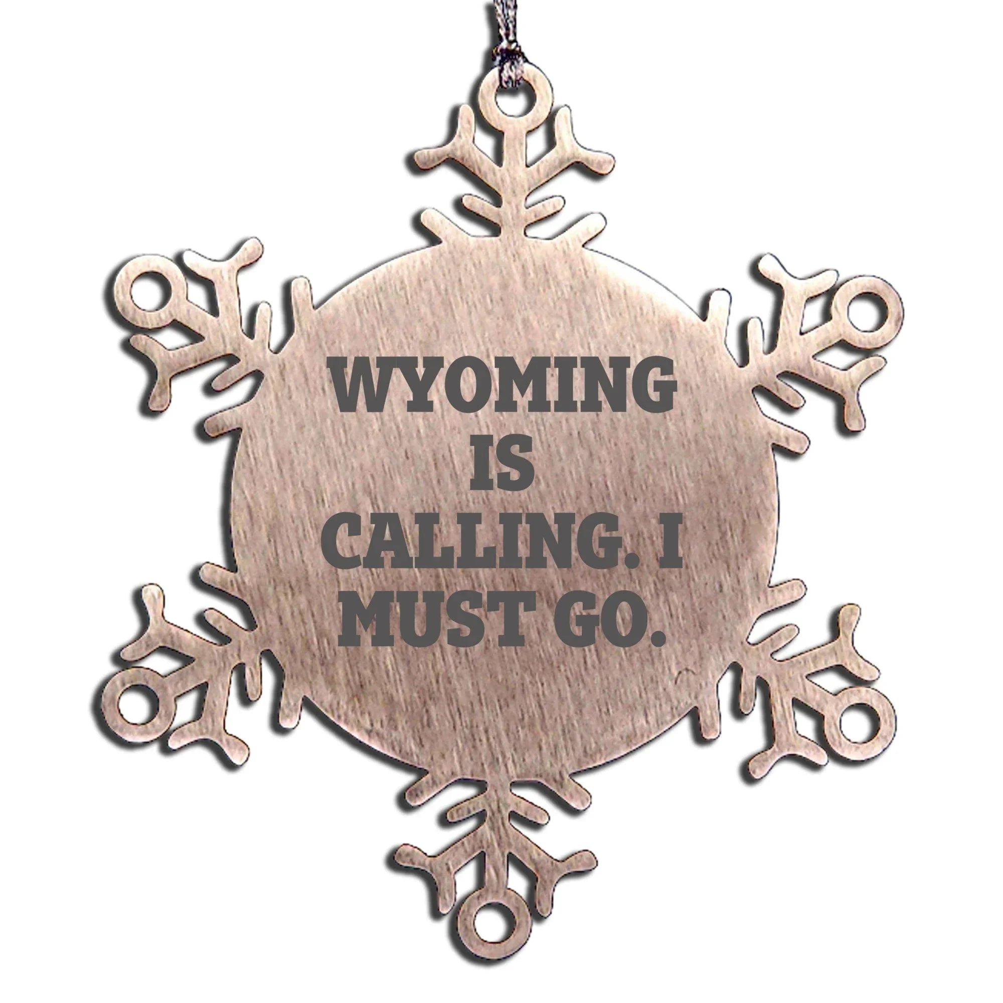 Wyoming Fan - Wyoming Is Calling. I Must Go. Snowflake Ornament - Shatterproof