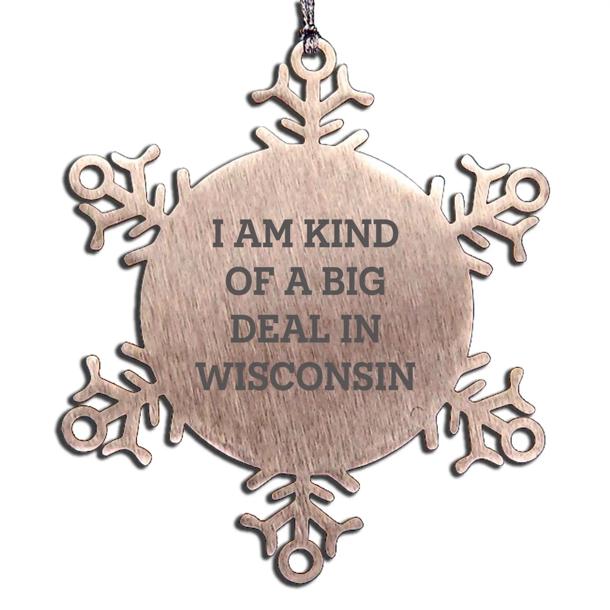 Badger Fan Snowflake Ornament I Am Kind Of A Big Deal in Wisconsin - Mallard Moon