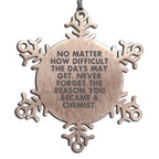 Chemist Snowflake Ornament - No Matter How Difficult The Days May Get. Never Forget The Reason You Became A Chemist
