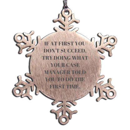 Funny Case Manager Gifts from Friends - If At First You Don't Succeed, Try Doing What Your Case Manager Told You To Do The First Time. Snowflake Ornament for Christmas - Mallard Moon