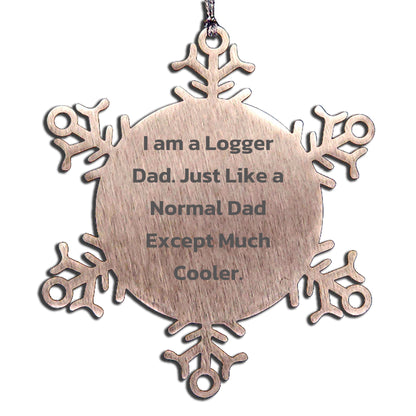 Logger Gifts from Dad, Snowflake Ornament for Christmas, 'I Am A Logger Dad' Quote, Unique Logger Gift, Gifts for Logger