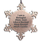 Funny Biologist Mom Snowflake Ornament - 'I Am A Biologist Mom. Just Like A Normal Mom Except Much Cooler.'