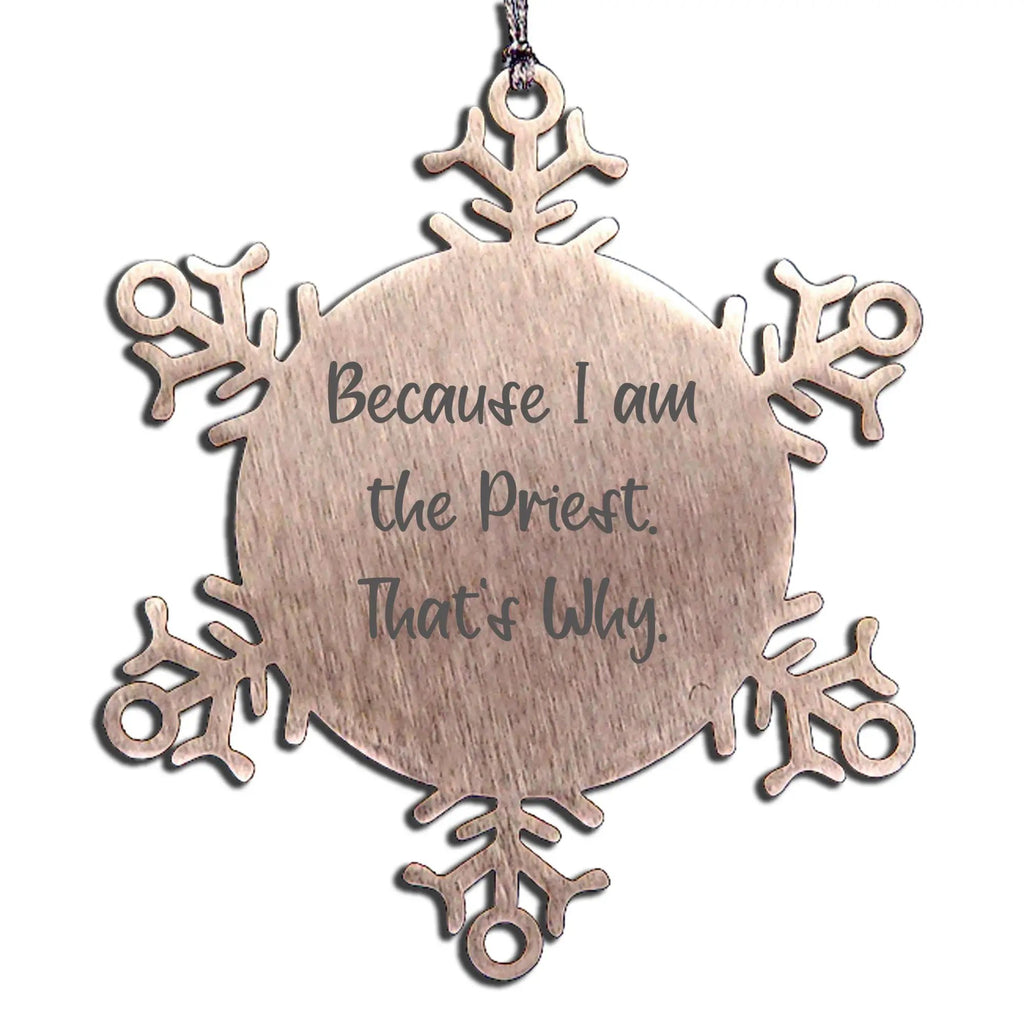 Funny Priest Snowflake Ornaments, Gifts from Family to Priest, Snowflake Ornament for Christmas, Because I Am The Priest. That's Why.