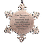 Funny Dental Hygienist Snowflake Ornament, I'm A Tattooed Dental Hygienist Except Much Hotter+ - Christmas Unique Gifts from Friends, Family, and Men