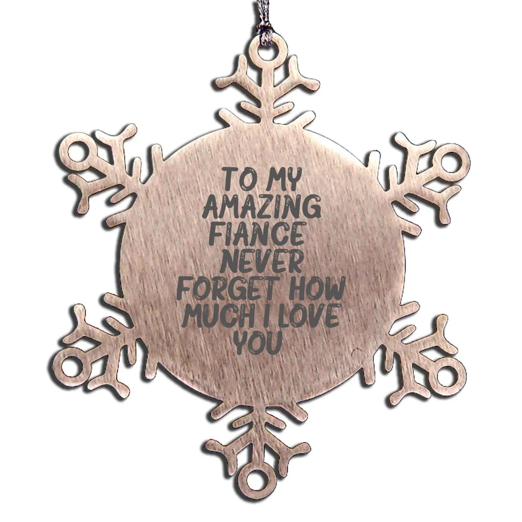Fiance Snowflake Ornament- 'Never Forget How Much I Love You' Gifts