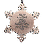 Fiance Snowflake Ornament- 'Never Forget How Much I Love You' Gifts