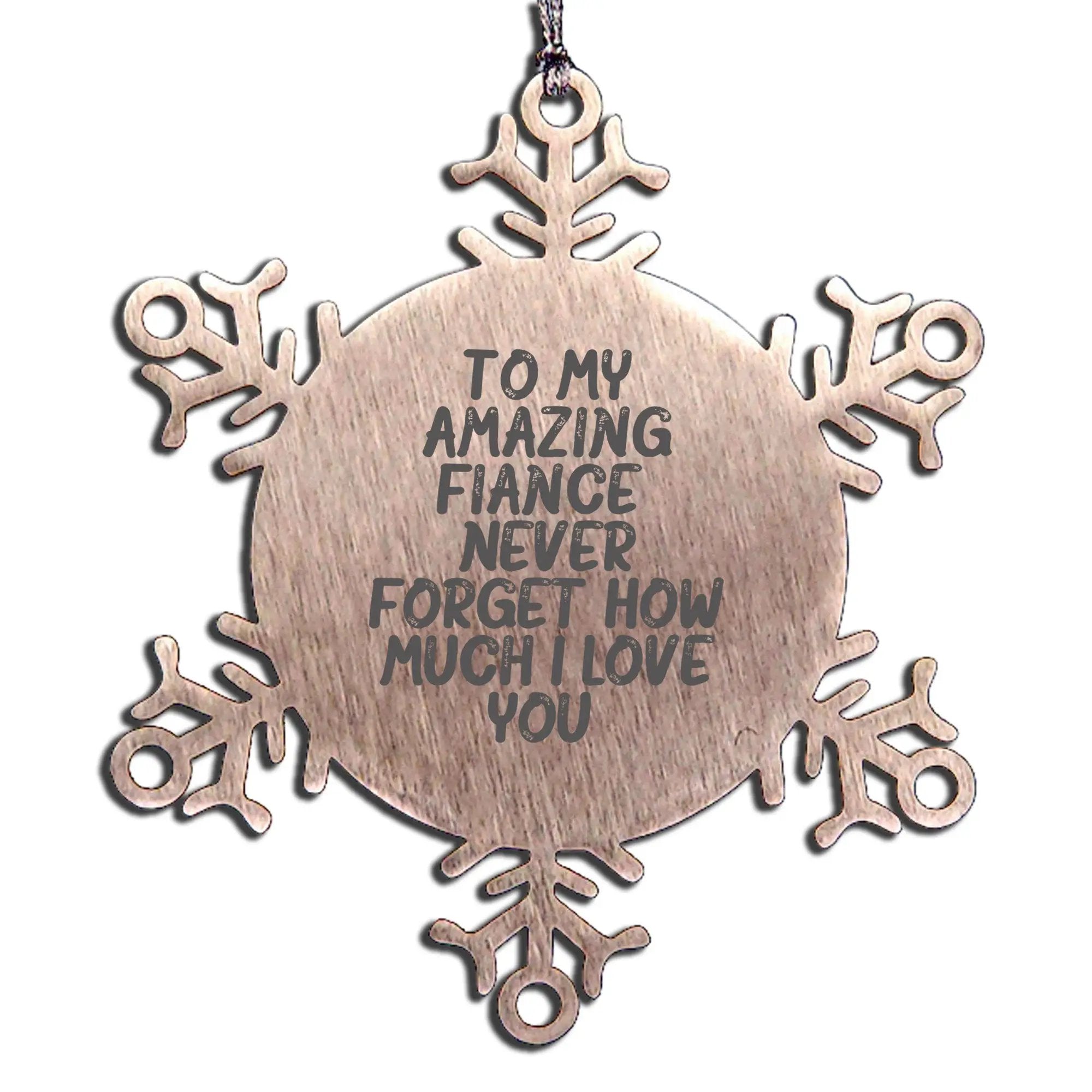 Fiance Snowflake Ornament- 'Never Forget How Much I Love You' Gifts
