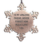 Friendship Snowflake Ornament-'To My Amazing Friend, Never Forget How Much I Love You' Quote