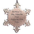 Funny Reporter Gifts for Men, Women, or Friends - Be Nice To Me Snowflake Ornament from Family