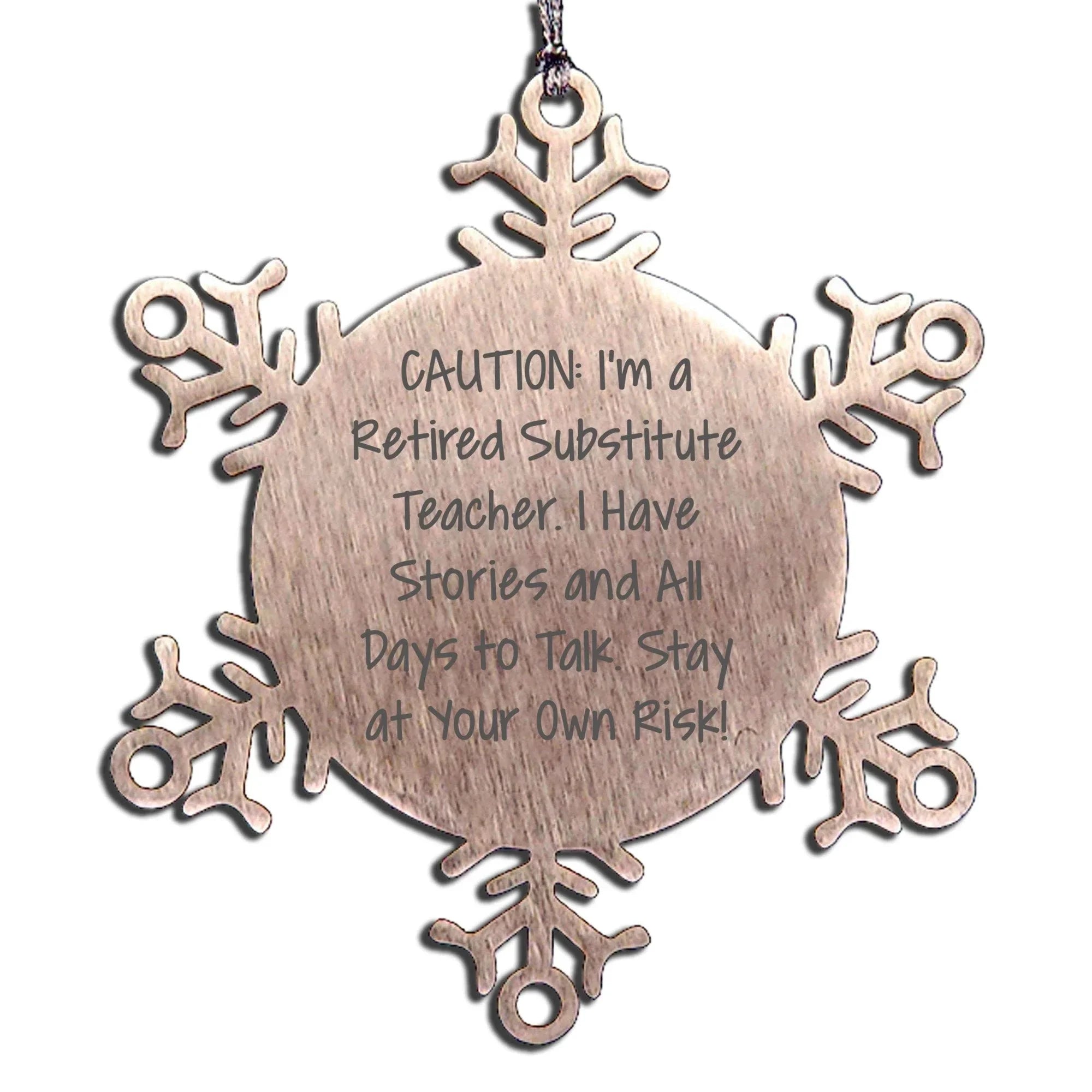 Substitute Teacher Snowflake Ornament - Caution Retired Substitute Teacher with Stories to Tell