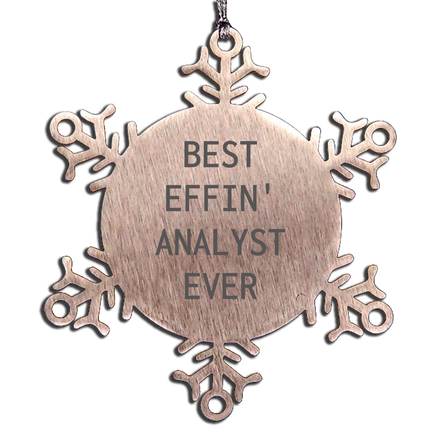 Fun and Inspirational Gifts for Analyst Friends - 'Best Effin' Analyst Ever' Snowflake Ornament, Handcrafted Stainless Steel