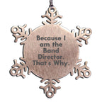 Funny Band Director Snowflake Ornament, Because I Am The Band Director. That's Why
