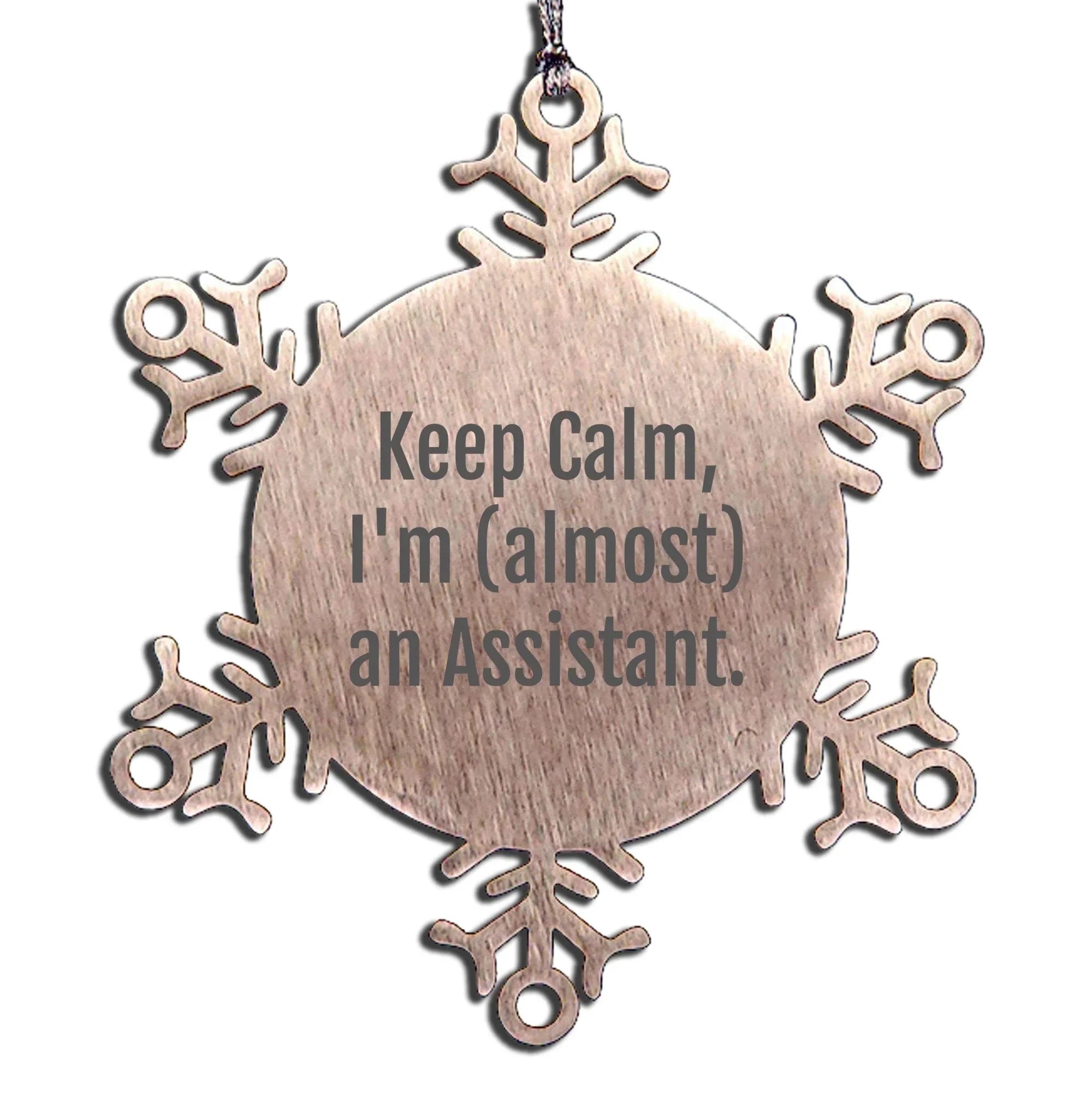 Assistant Snowflake Ornament with Funny Quote 'Keep Calm, I'm (almost) An Assistant.' - Unique Christmas Gift