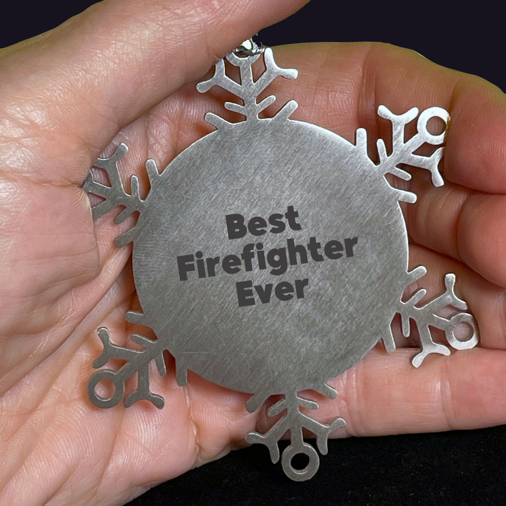 Funny Firefighter Snowflake Ornament, Unique Christmas Unique Gifts from Family to Firefighter, Inspirational Quote Best Firefighter Ever