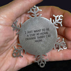 Funny Orange Tabby Cat Christmas Unique Gifts from Mom to Daughter Snowflake Ornament, I Just Want To Be A Stay At Home Orange Tabby Cat Mom - Mallard Moon