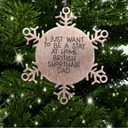 British Shorthair Cat Lover Gifts from Dad to Daughter - I Just Want To Be A Stay At Home Cat Dad Snowflake Ornament, Christmas Unique Gifts for British Shorthair Cat Owner