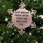 Friendship Snowflake Ornament-'To My Amazing Friend, Never Forget How Much I Love You' Quote