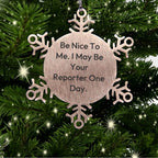 Funny Reporter Gifts for Men, Women, or Friends - Be Nice To Me Snowflake Ornament from Family