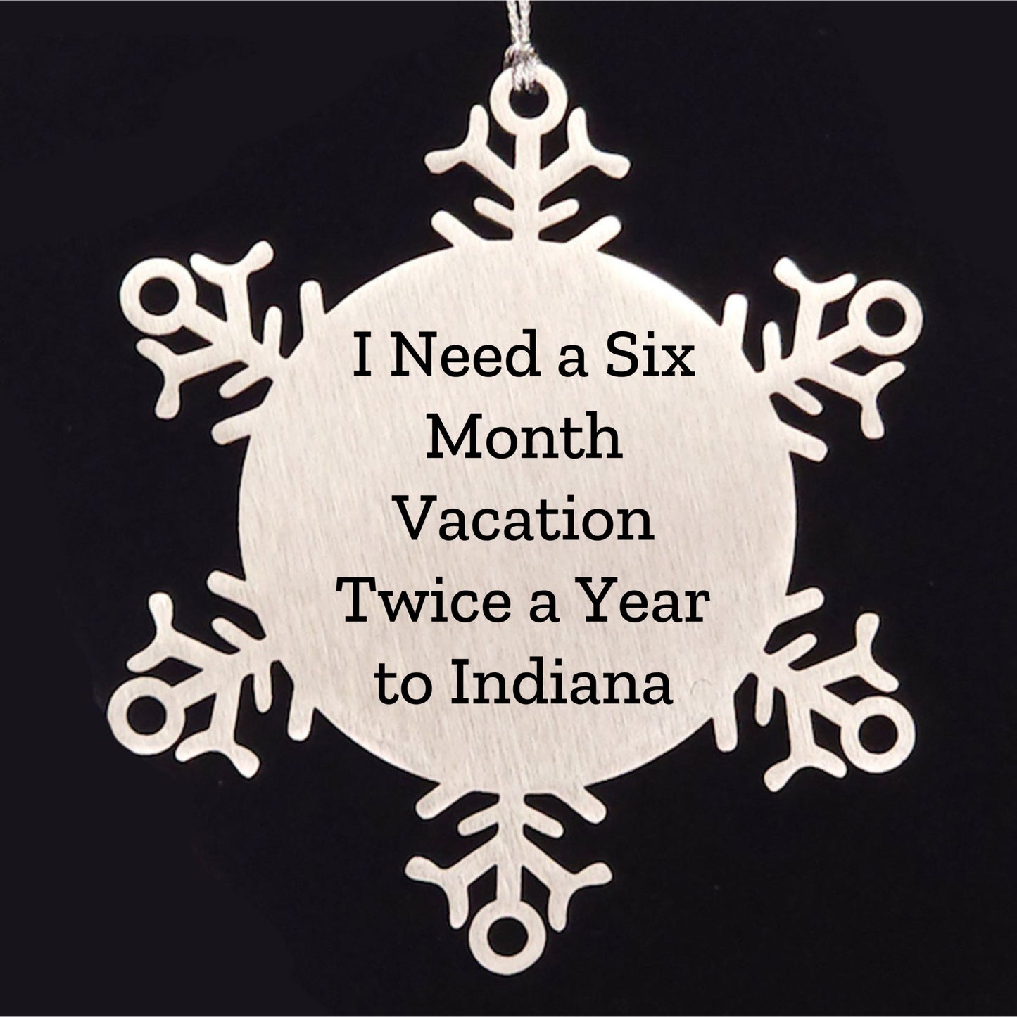 Funny Indiana Snowflake Ornaments - 'I Need A Six Month Vacation Twice A Year To Indiana' Gifts