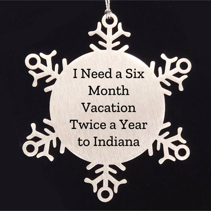 Funny Indiana Snowflake Ornaments - 'I Need A Six Month Vacation Twice A Year To Indiana' Gifts