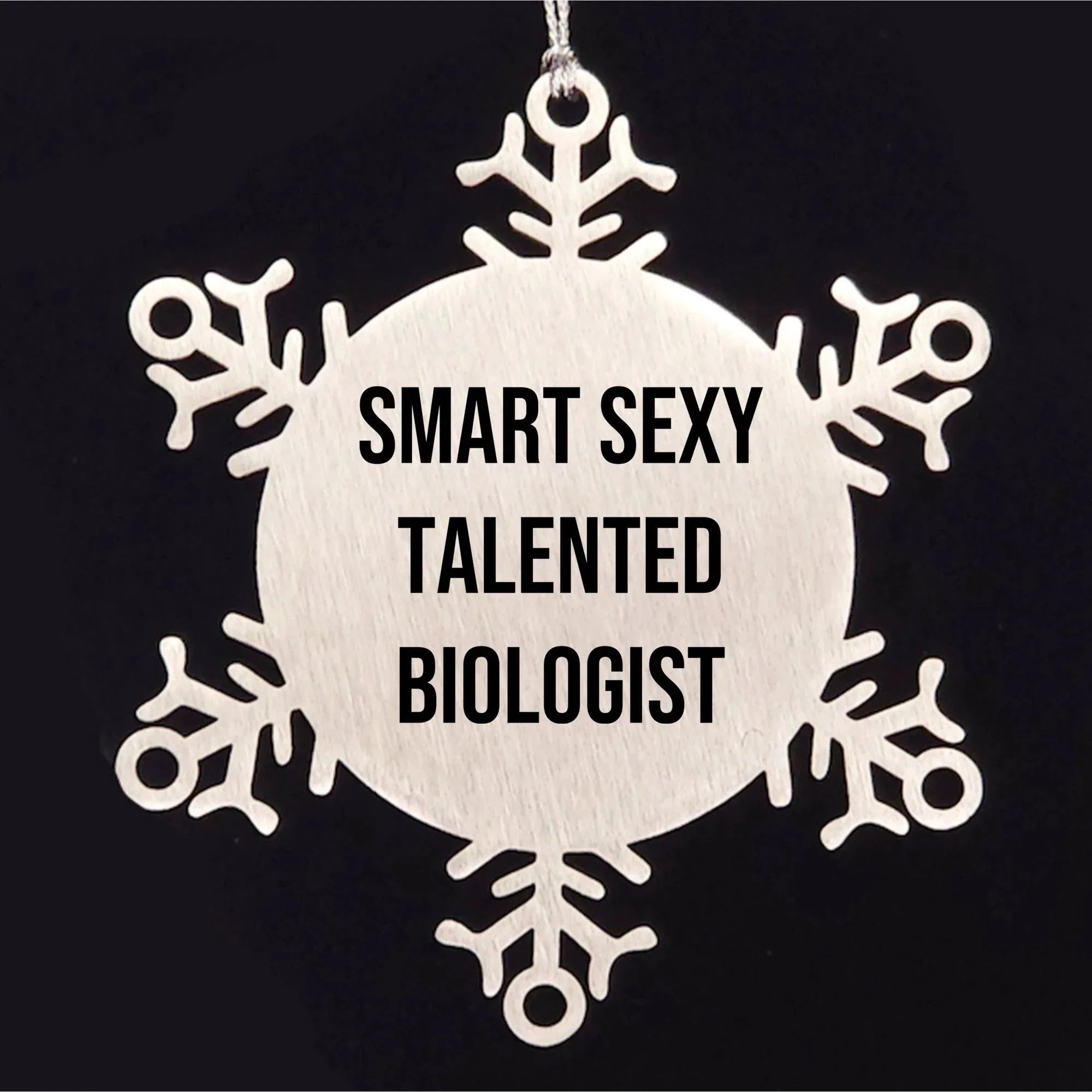 Smart Sexy Talented Biologist Christmas Unique Gift Idea Snowflake Ornament, Gifts from Friends to Biologist, Snowflake Ornament for Biologist, Funny Quote Christmas Ornament