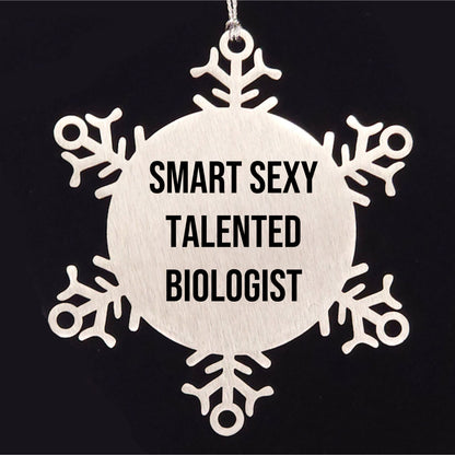Smart Sexy Talented Biologist Christmas Unique Gift Idea Snowflake Ornament, Gifts from Friends to Biologist, Snowflake Ornament for Biologist, Funny Quote Christmas Ornament - Mallard Moon