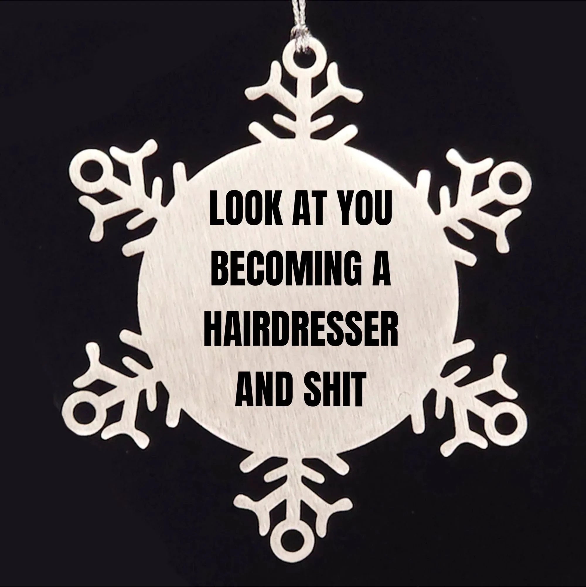 Hairdresser Gift from Friends, Unique Christmas Unique Gifts for Hairdresser, Snowflake Ornament with Funny Quote 'Look At You Becoming A Hairdresser And Shit'