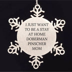 Funny Doberman Pinscher Dog Mom Steel Snowflake Ornament - I Just Want To Be A Stay At Home Doberman Pinscher Mom - Christmas Unique Gifts