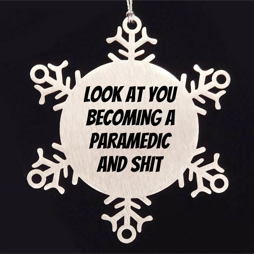 Funny Paramedic Snowflake Ornament 'Look At You Becoming A Paramedic And Shit' Christmas Unique Gifts
