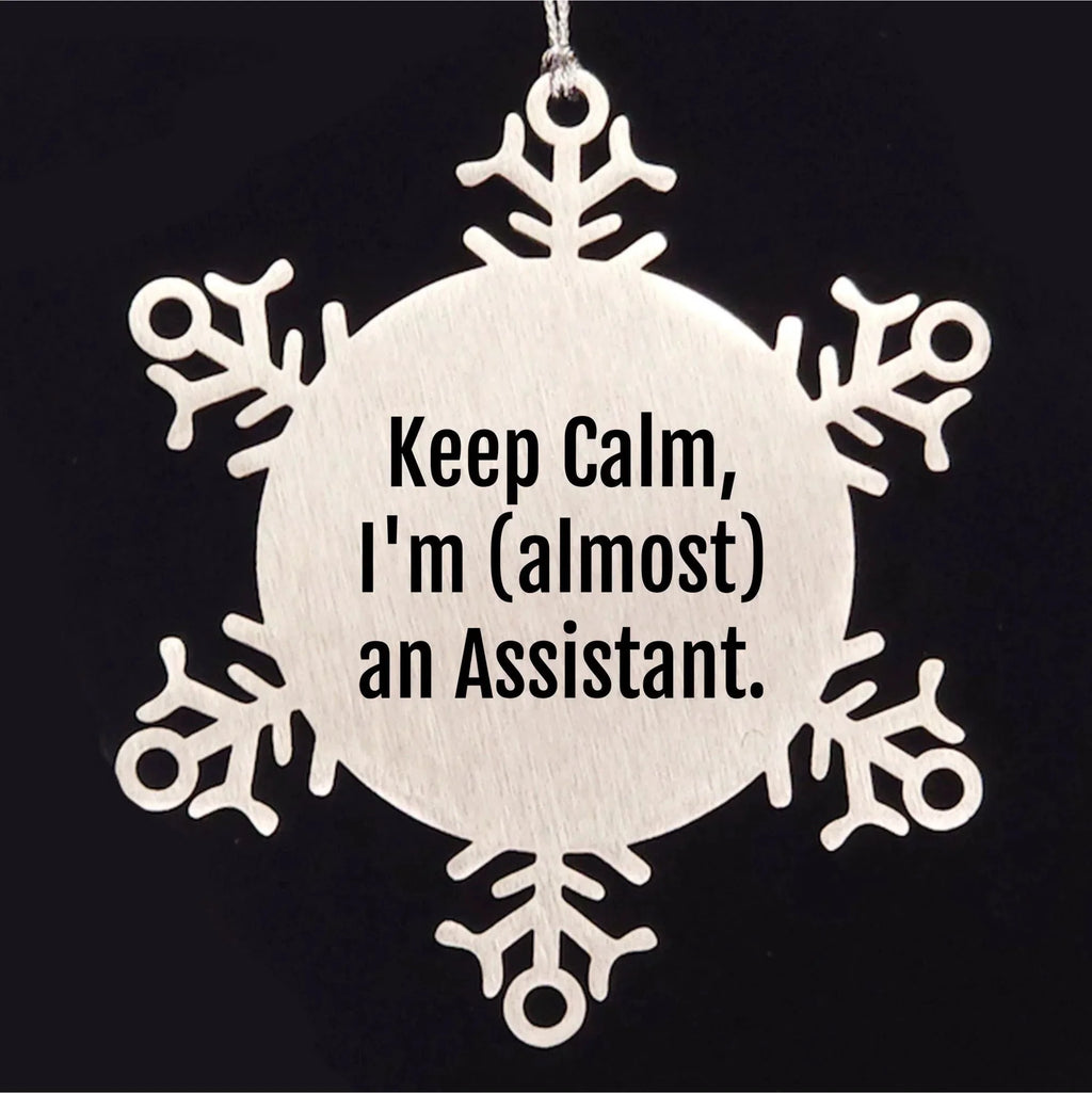 Assistant Snowflake Ornament with Funny Quote 'Keep Calm, I'm (almost) An Assistant.' - Unique Christmas Gift