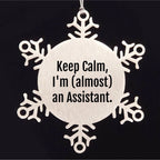 Assistant Snowflake Ornament with Funny Quote 'Keep Calm, I'm (almost) An Assistant.' - Unique Christmas Gift