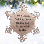 Logger Gifts from Dad, Snowflake Ornament for Christmas, 'I Am A Logger Dad' Quote, Unique Logger Gift, Gifts for Logger