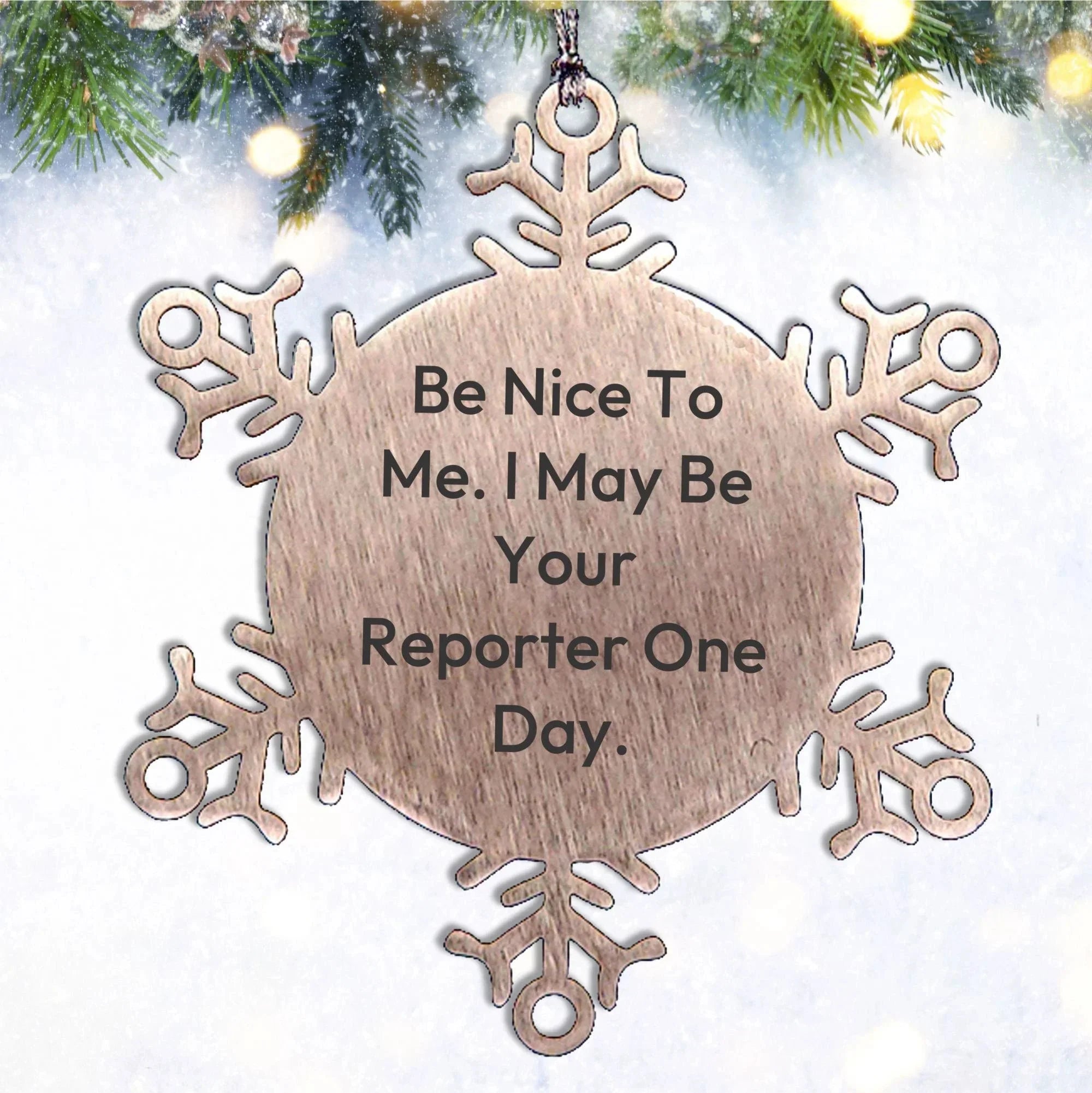 Funny Reporter Gifts for Men, Women, or Friends - Be Nice To Me Snowflake Ornament from Family