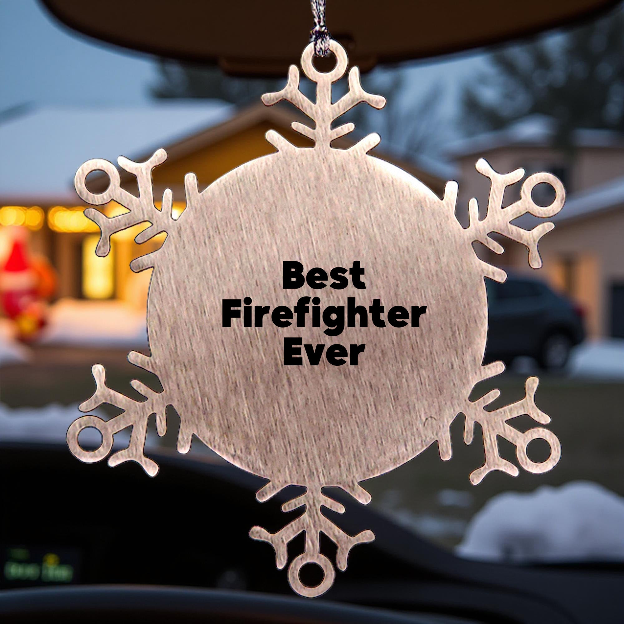 Funny Firefighter Snowflake Ornament, Unique Christmas Unique Gifts from Family to Firefighter, Inspirational Quote Best Firefighter Ever