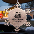 Cairn Terrier Dog Snowflake Ornament -I Like My Cairn Terrier More Than People