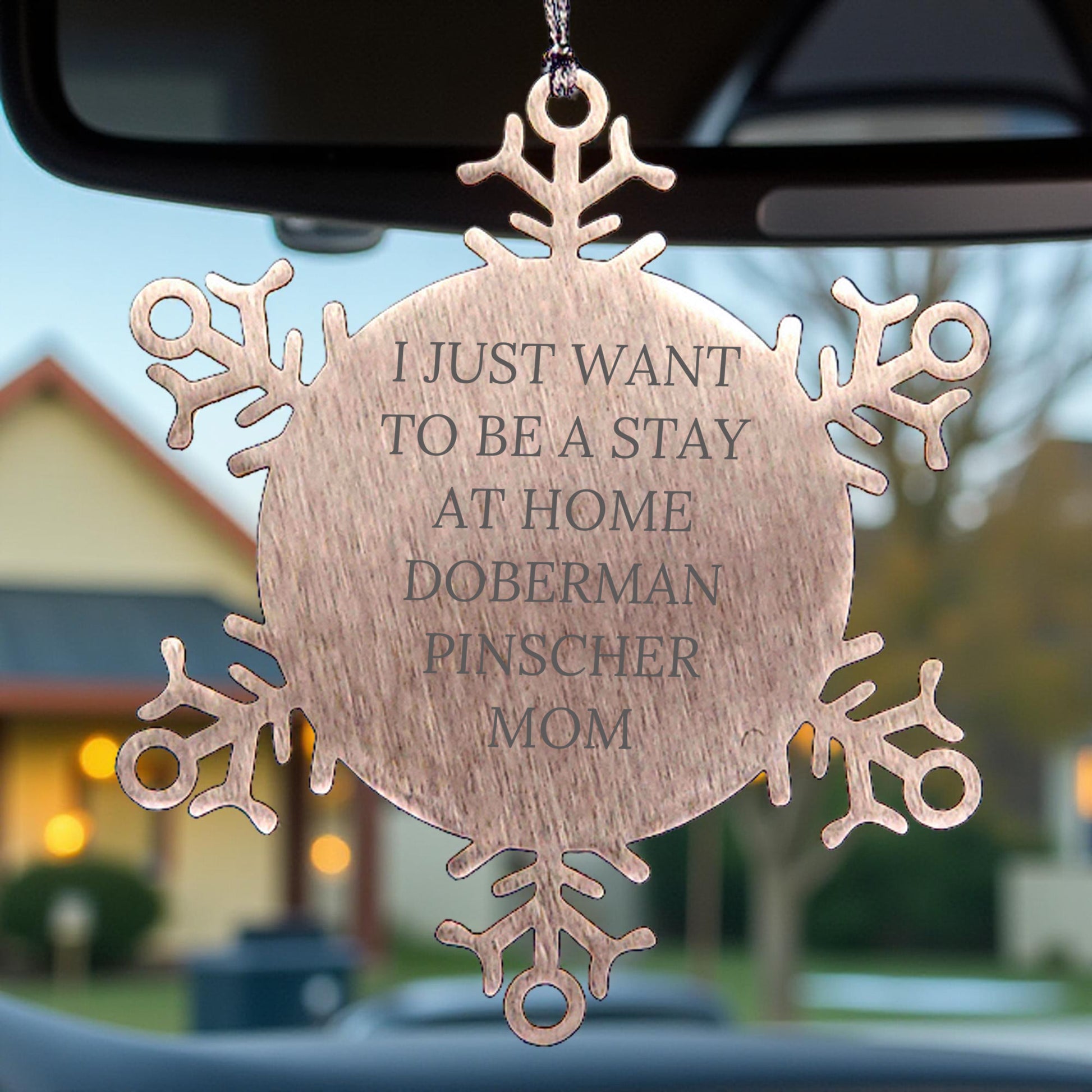 Funny Doberman Pinscher Dog Mom Steel Snowflake Ornament - I Just Want To Be A Stay At Home Doberman Pinscher Mom - Christmas Unique Gifts - Mallard Moon