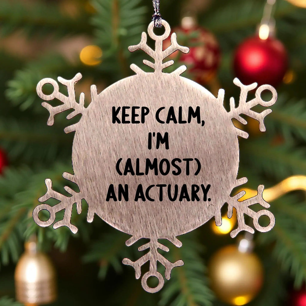 Keep Calm I Am Almost An Actuary Snowflake Ornament Stainless Steel Christmas Gift For Actuaries