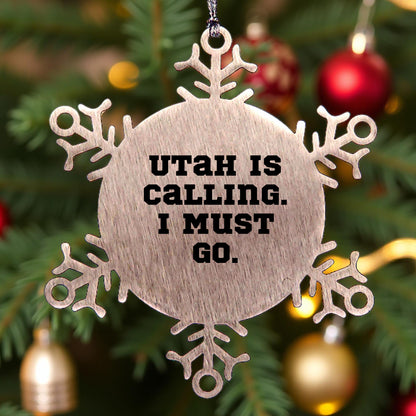 Utah Calling Snowflake Ornament, 'Utah Is Calling. I Must Go.' Funny Quote, Gifts from Friends for Utah Men, Unique Christmas Unique Gifts