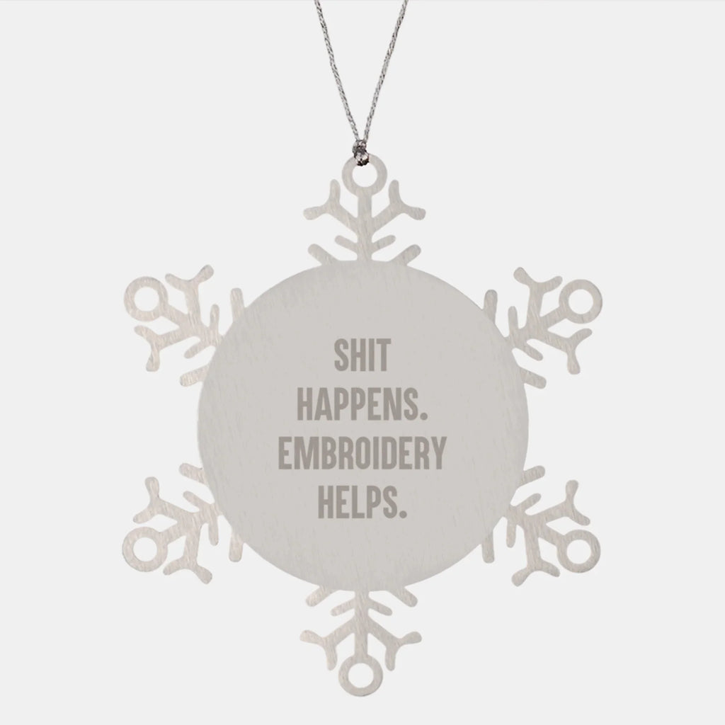 Funny Snowflake Ornament, Shit Happens Embroidery Helps, Gifts from Women for Embroidery Friends, Unique Christmas Unique Gifts