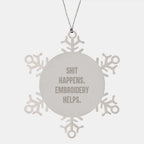 Funny Snowflake Ornament, Shit Happens Embroidery Helps, Gifts from Women for Embroidery Friends, Unique Christmas Unique Gifts
