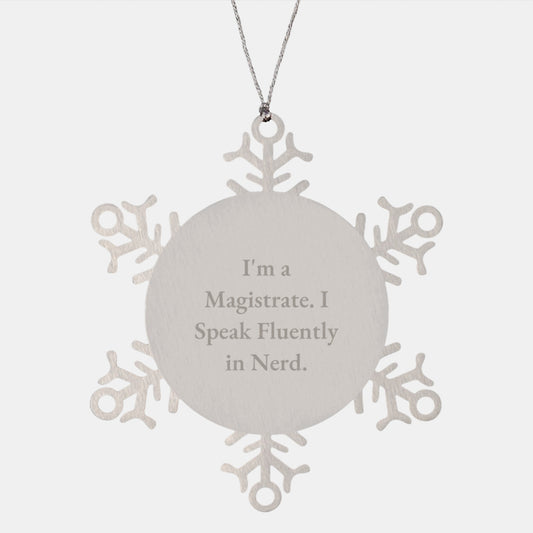 Magistrate Gifts from Friends, Christmas Unique Snowflake Ornaments for Him, Funny Quote I'm A Magistrate. I Speak Fluently In genius. - Image 1