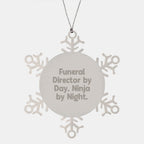 Gifts from Funeral Director By Day. Ninja By Night. - Snowflake Ornament for Funeral Director, Christmas Unique Gifts, Shatterproof, Stainless Steel