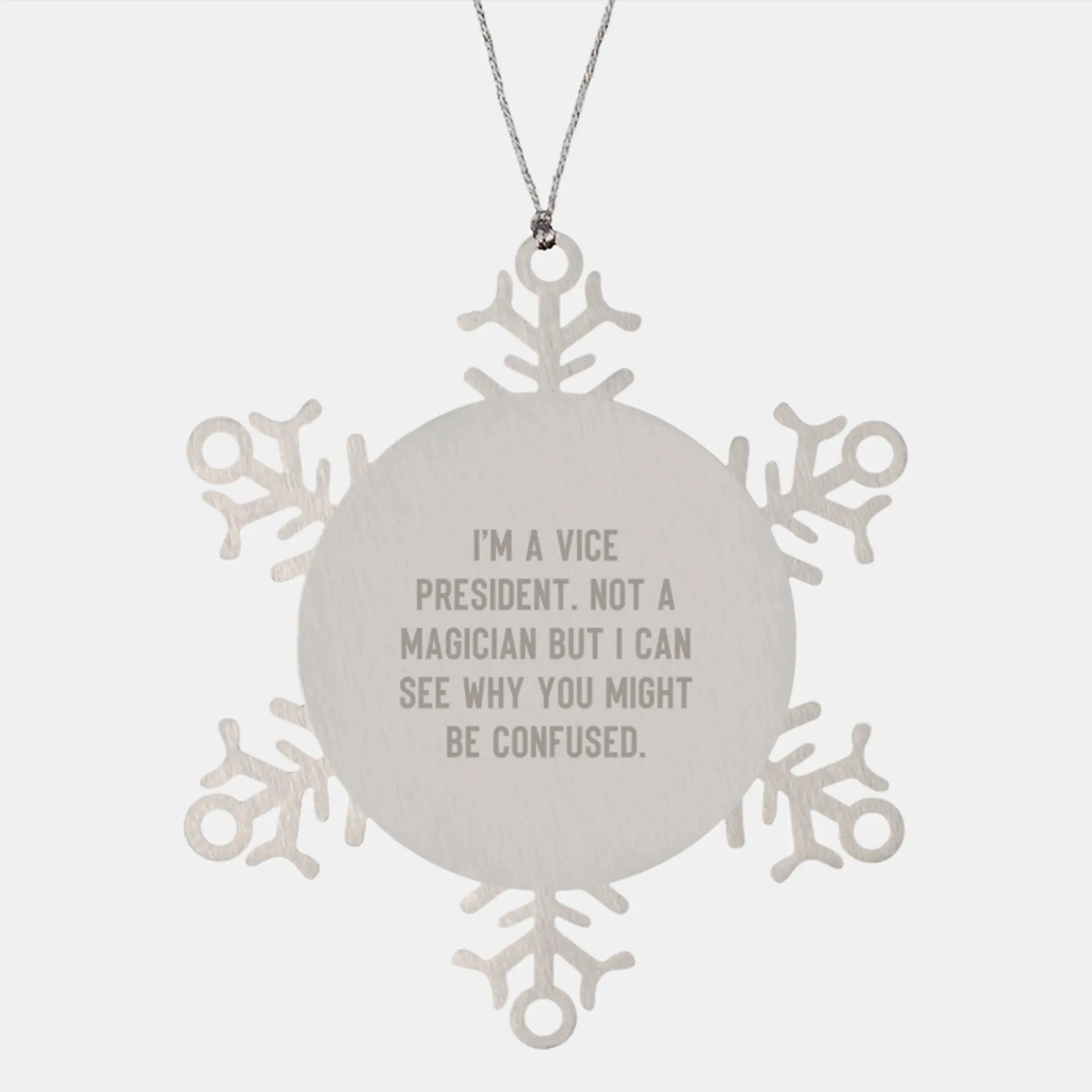 Funny Vice President Gifts from Friends - Snowflake Ornament for Men or Women, 'I'm A Vice President. Not A Magician But I Can See Why You Might Be Confused.' Christmas Unique Gifts - Image 1