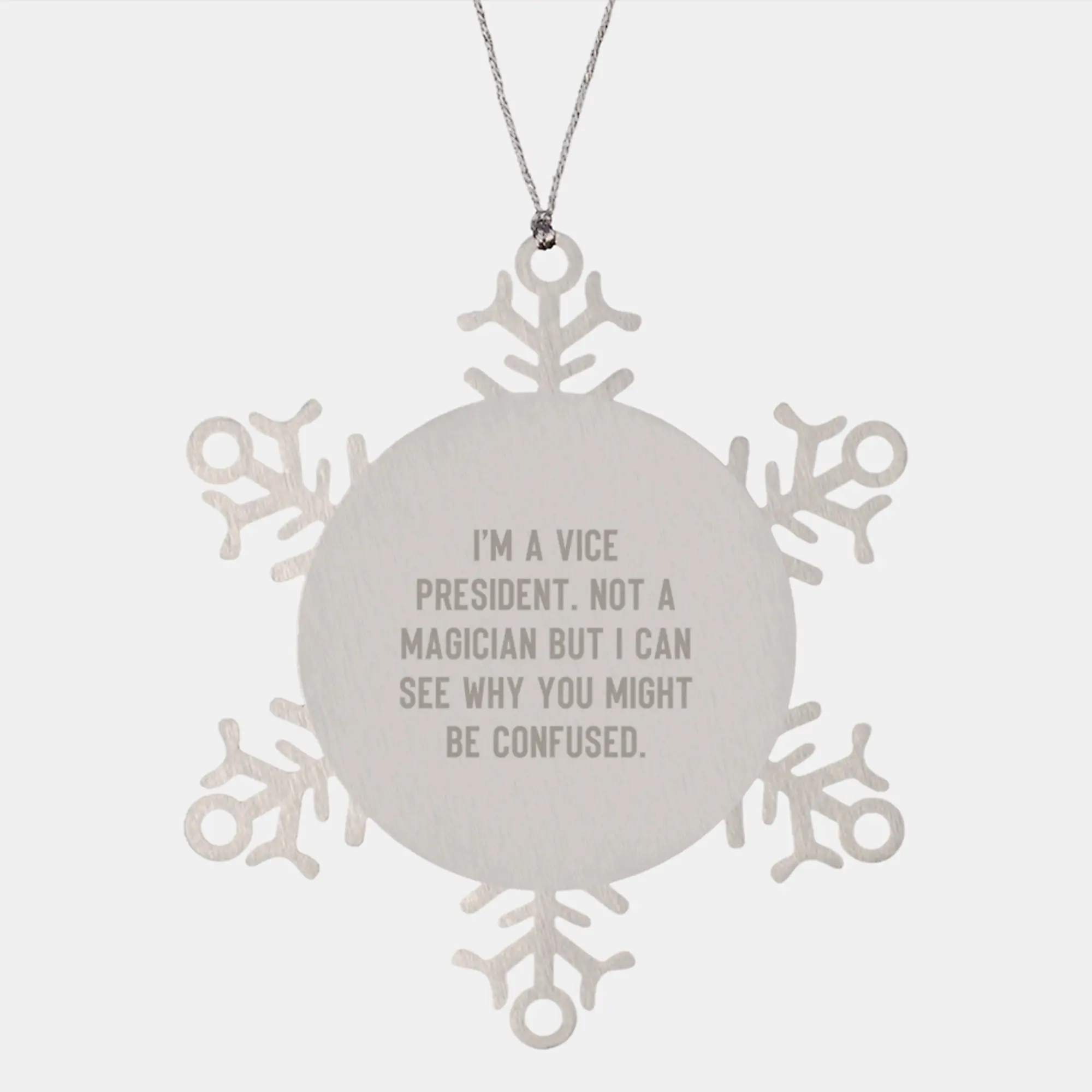 Funny Vice President Gifts from Friends - Snowflake Ornament for Men or Women, 'I'm A Vice President. Not A Magician But I Can See Why You Might Be Confused.' Christmas Unique Gifts - Image 1