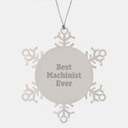 Machinist Gifts from Men to Friends, Best Ever Snowflake Ornament for Christmas, Durable Stainless Steel, Funny Quote