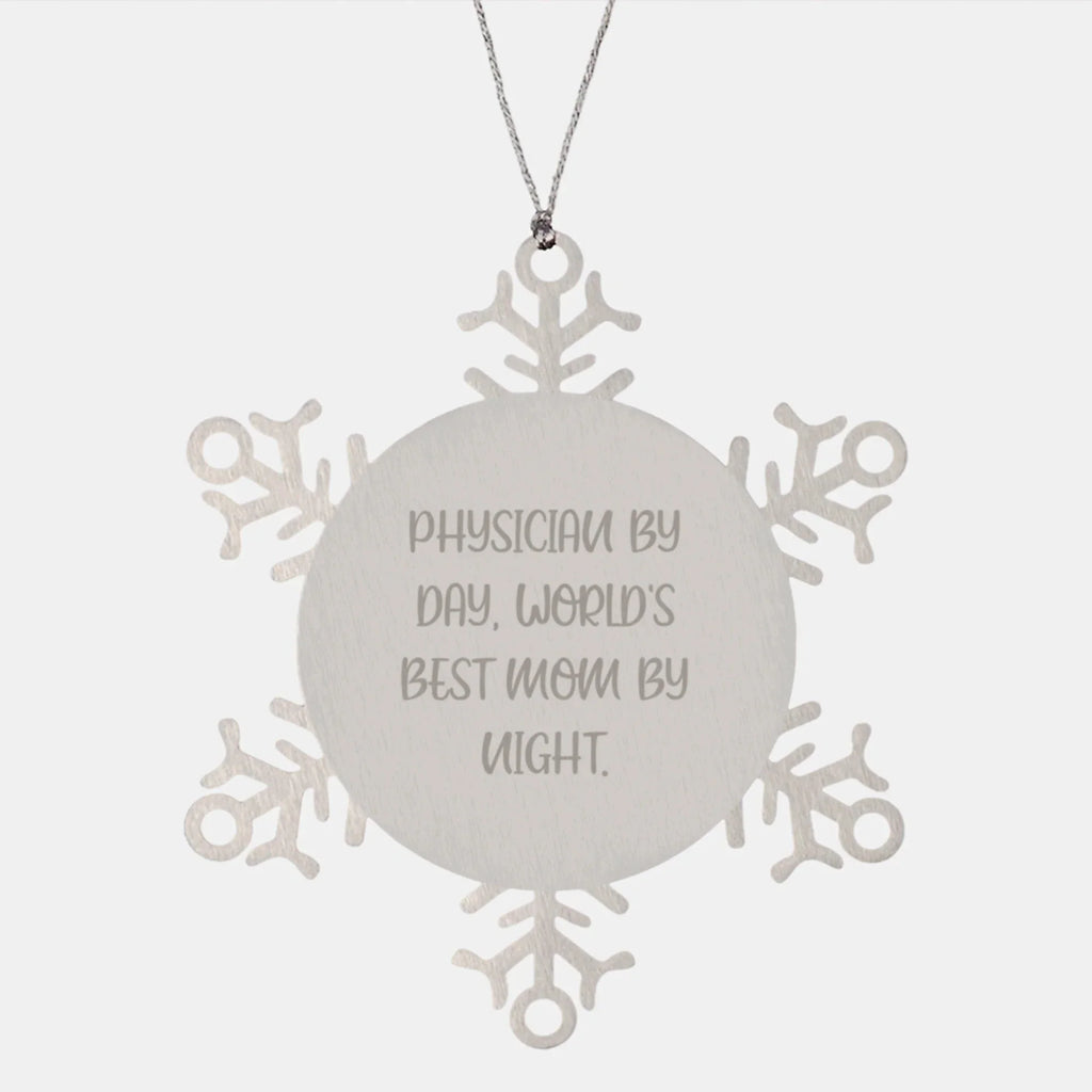 Physician Gifts by Day, Snowflake Ornaments by Night, Funny Christmas Unique Gifts from Mom, for Physician